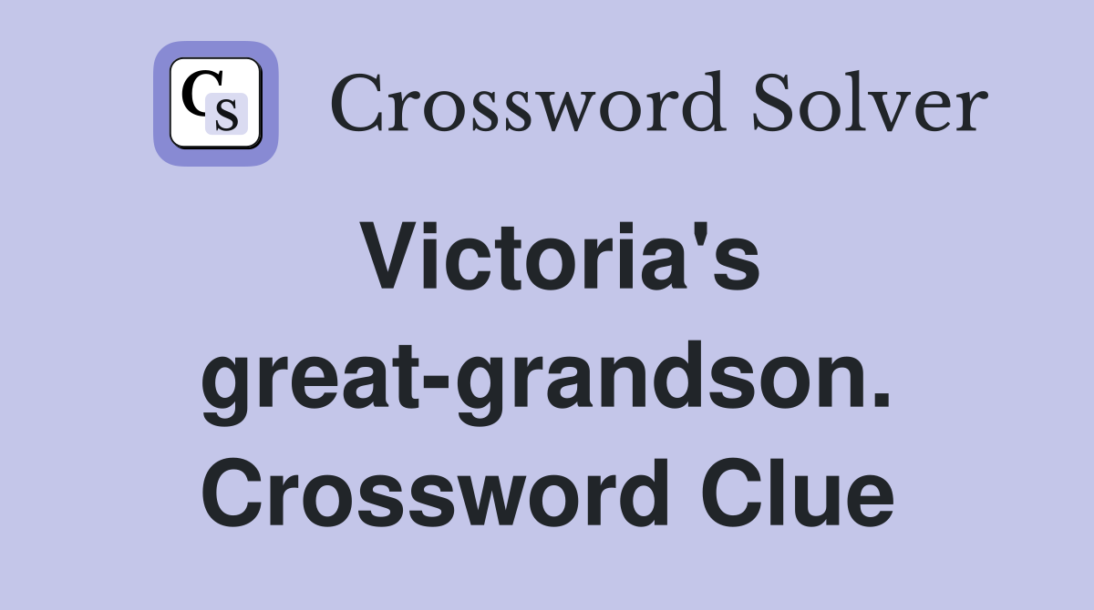 Victoria's great-grandson. Crossword Clue