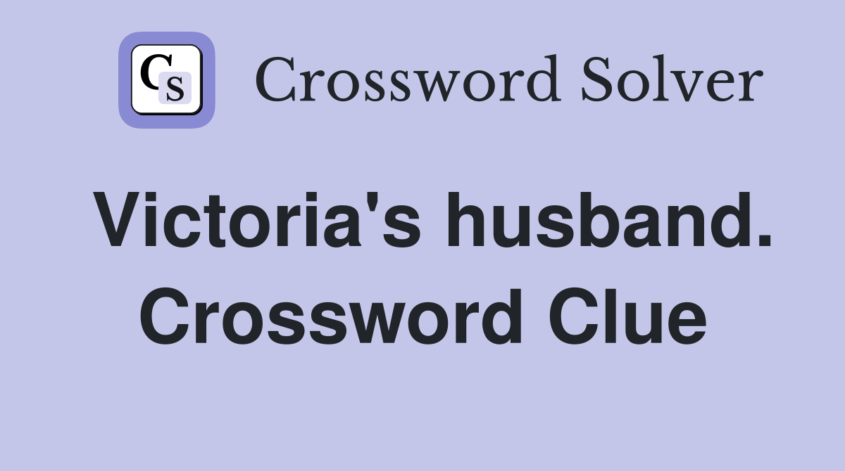 Victoria's husband. Crossword Clue