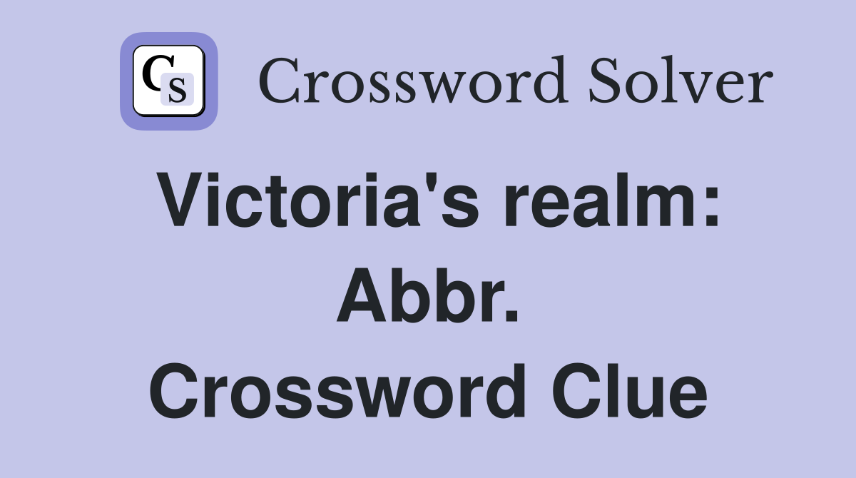 Victoria's realm: Abbr. Crossword Clue