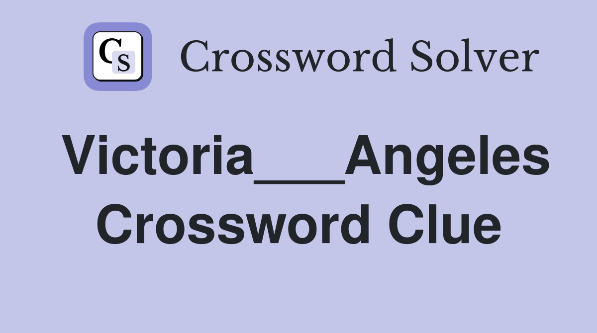 Victoria___Angeles Crossword Clue