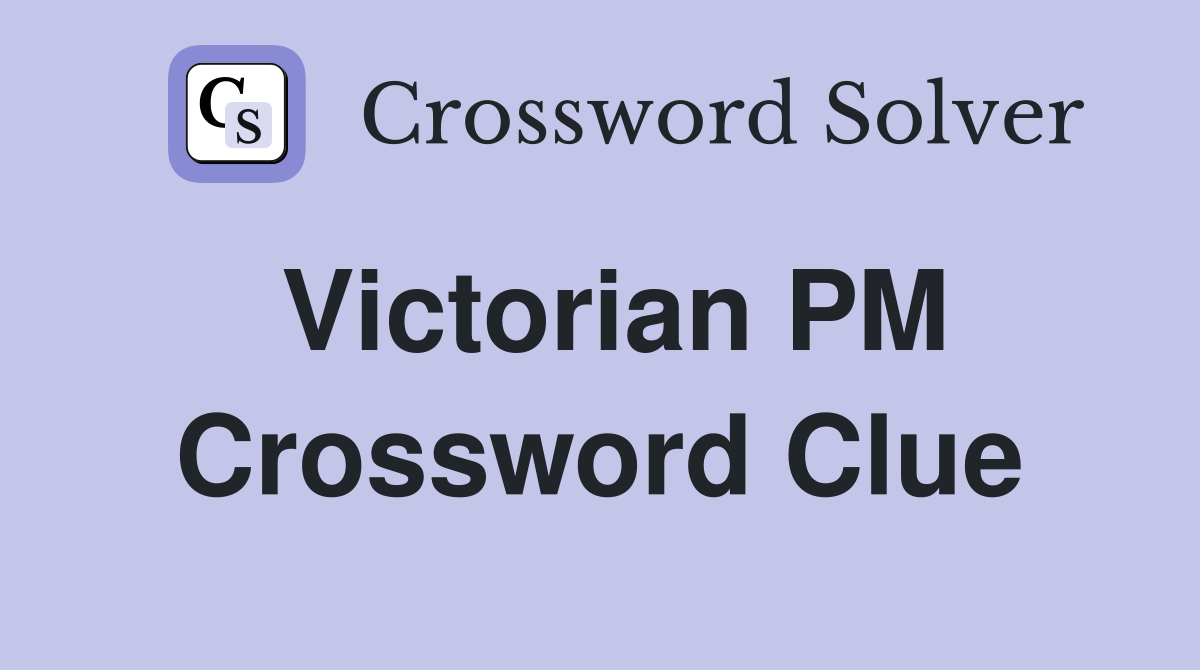 Victorian PM Crossword Clue