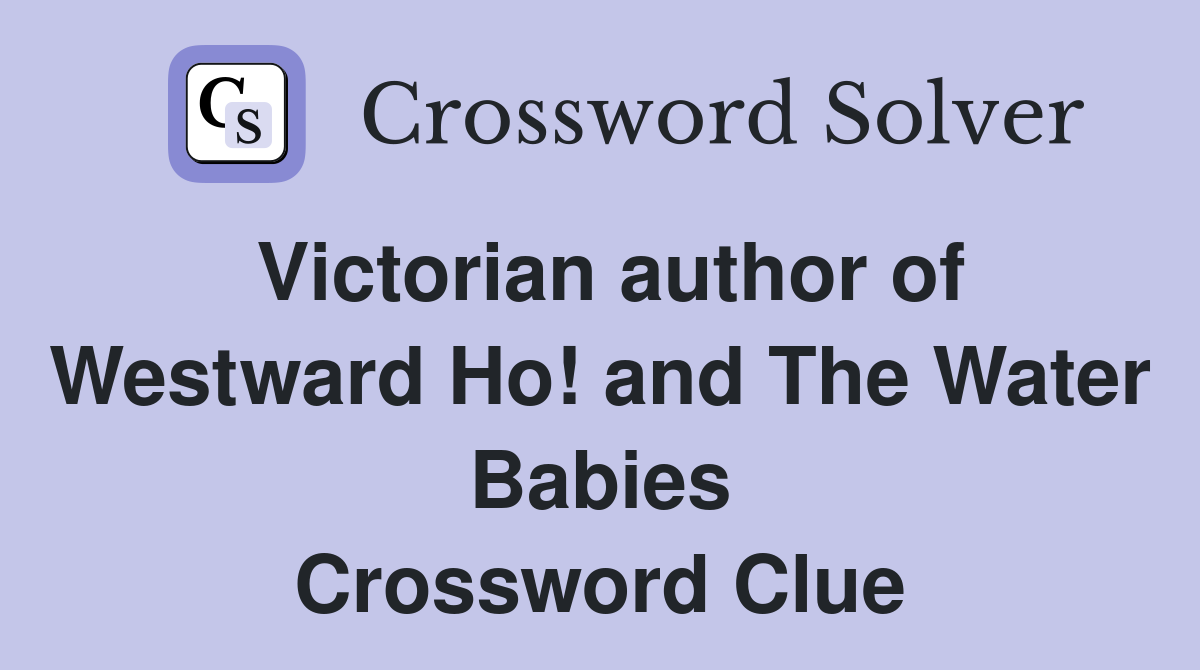 Victorian author of Westward Ho! and The Water Babies Crossword Clue