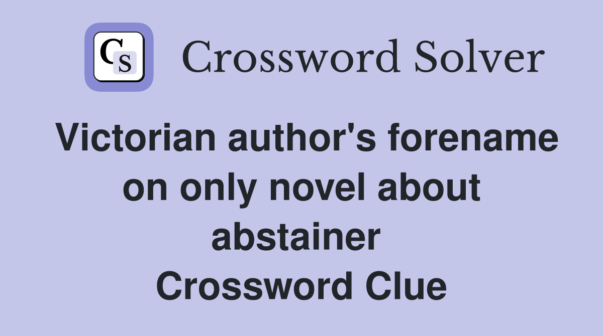 Victorian author's forename on only novel about abstainer  Crossword Clue