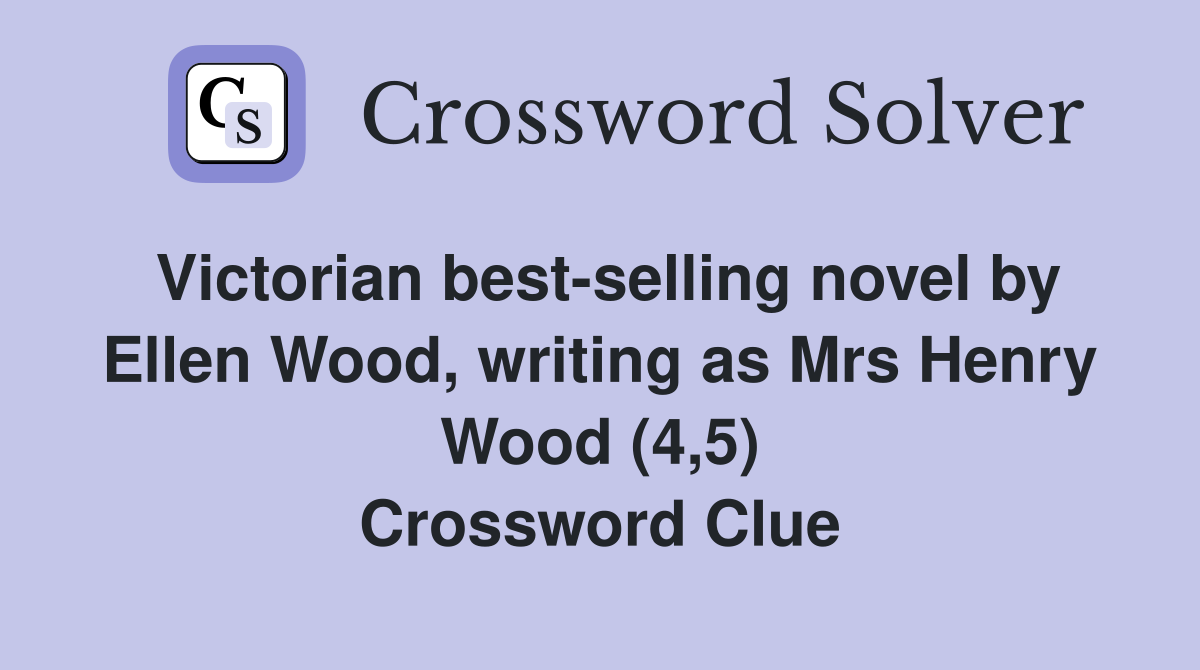 Victorian best-selling novel by Ellen Wood, writing as Mrs Henry Wood (4,5) Crossword Clue