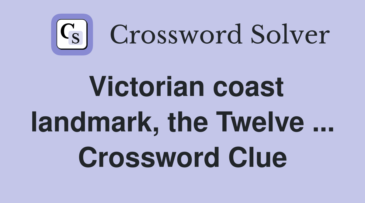 Victorian coast landmark, the Twelve ... Crossword Clue