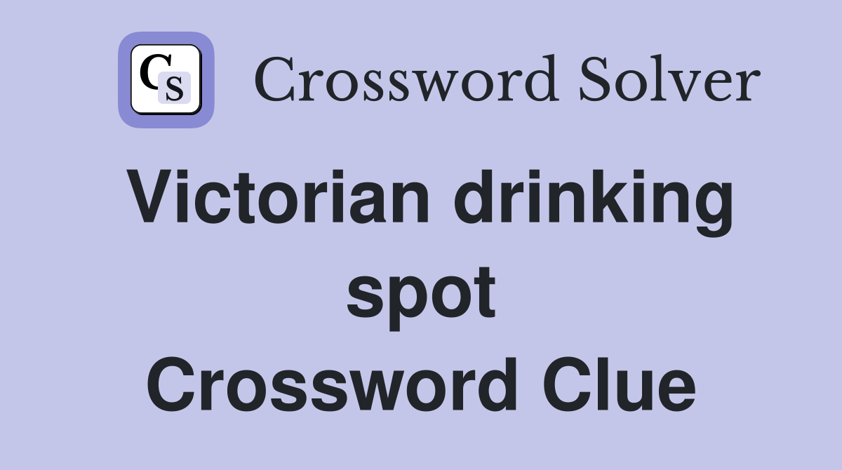 Victorian drinking spot Crossword Clue