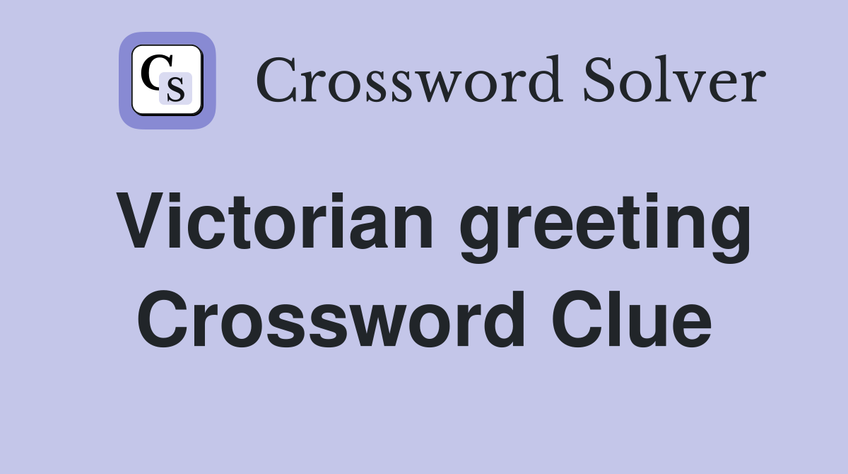 Victorian greeting Crossword Clue