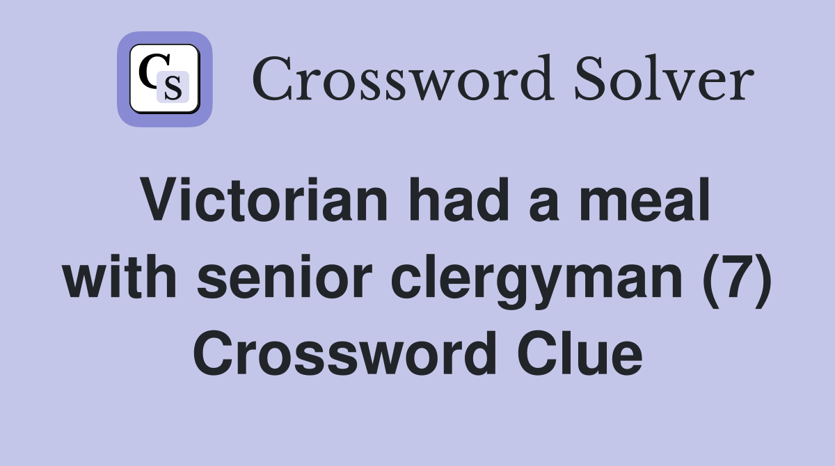 Victorian had a meal with senior clergyman (7) Crossword Clue