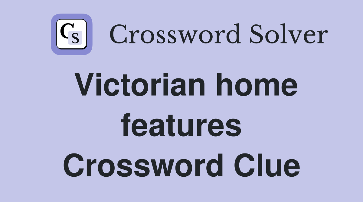 Victorian home features Crossword Clue