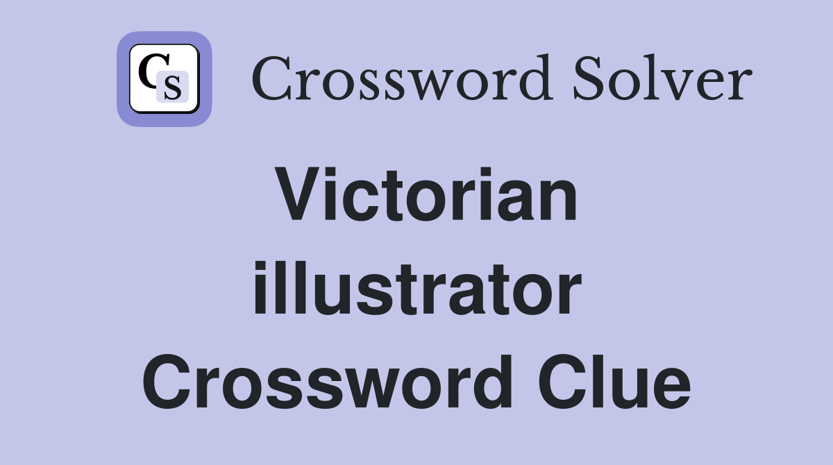 Victorian illustrator Crossword Clue