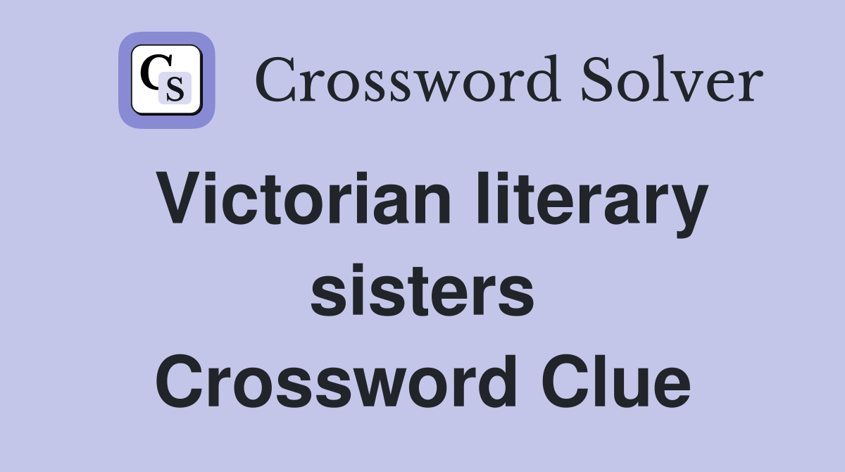 Victorian literary sisters Crossword Clue