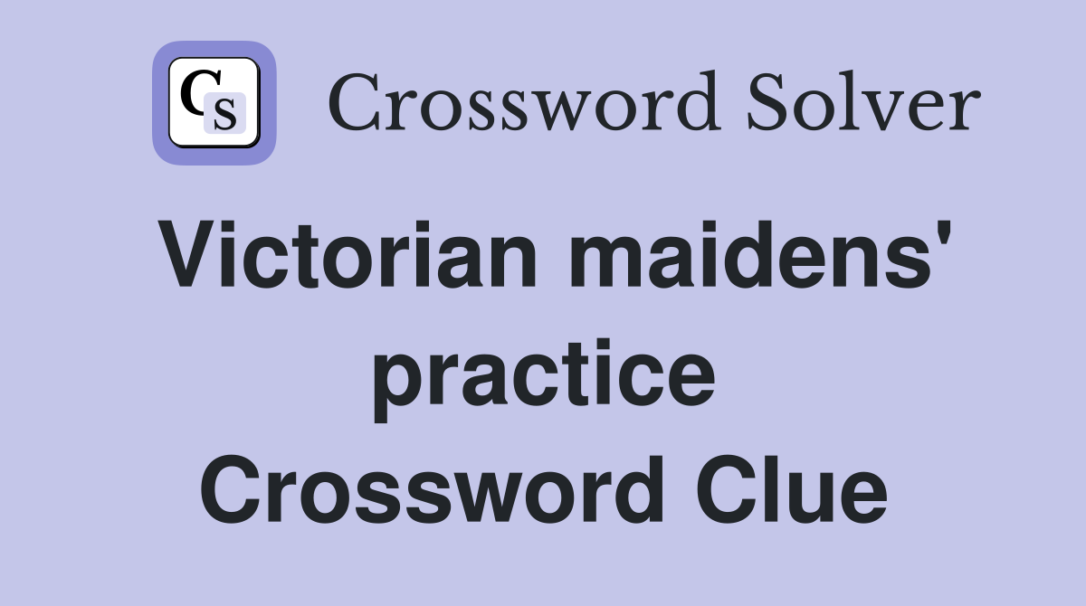 Victorian maidens' practice Crossword Clue