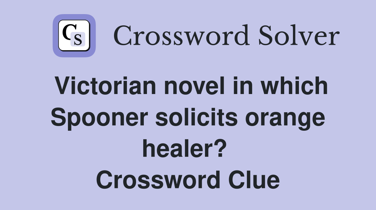 Victorian novel in which Spooner solicits orange healer?  Crossword Clue