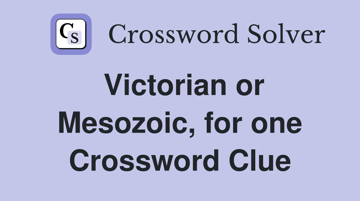 Victorian or Mesozoic, for one Crossword Clue