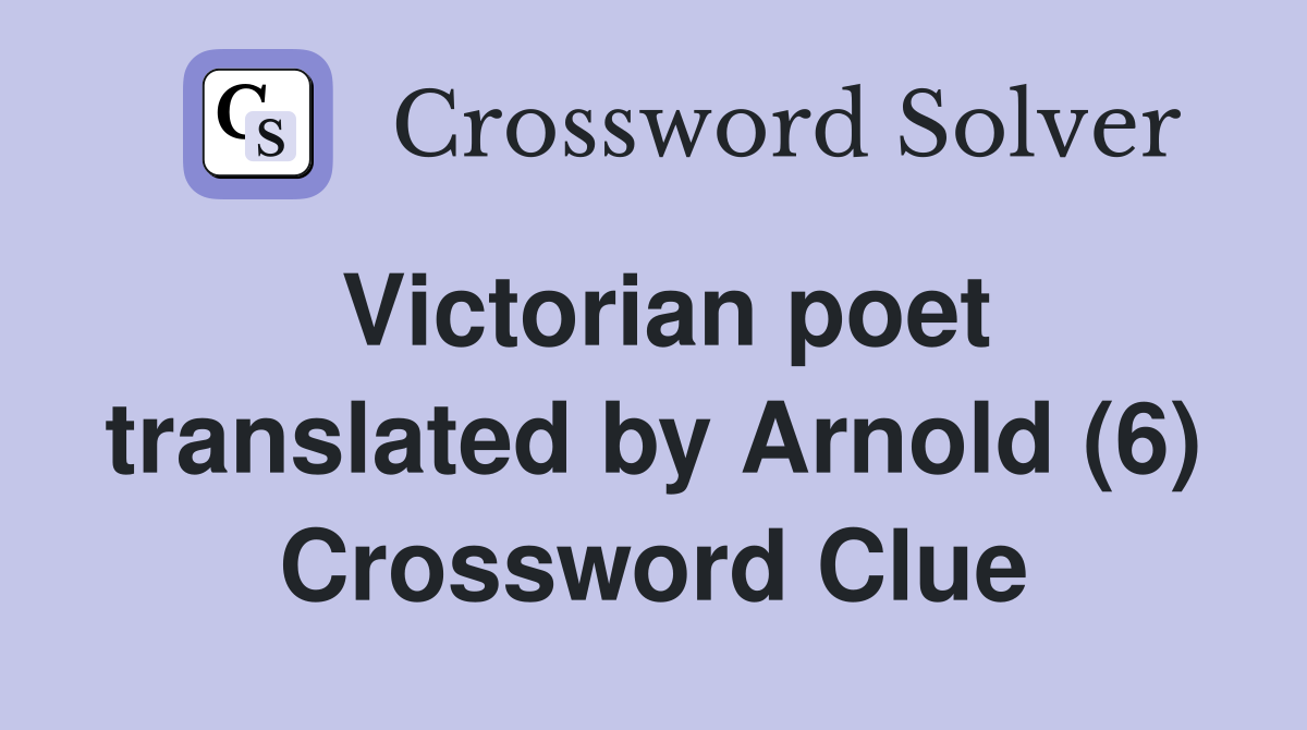Victorian poet translated by Arnold (6) Crossword Clue
