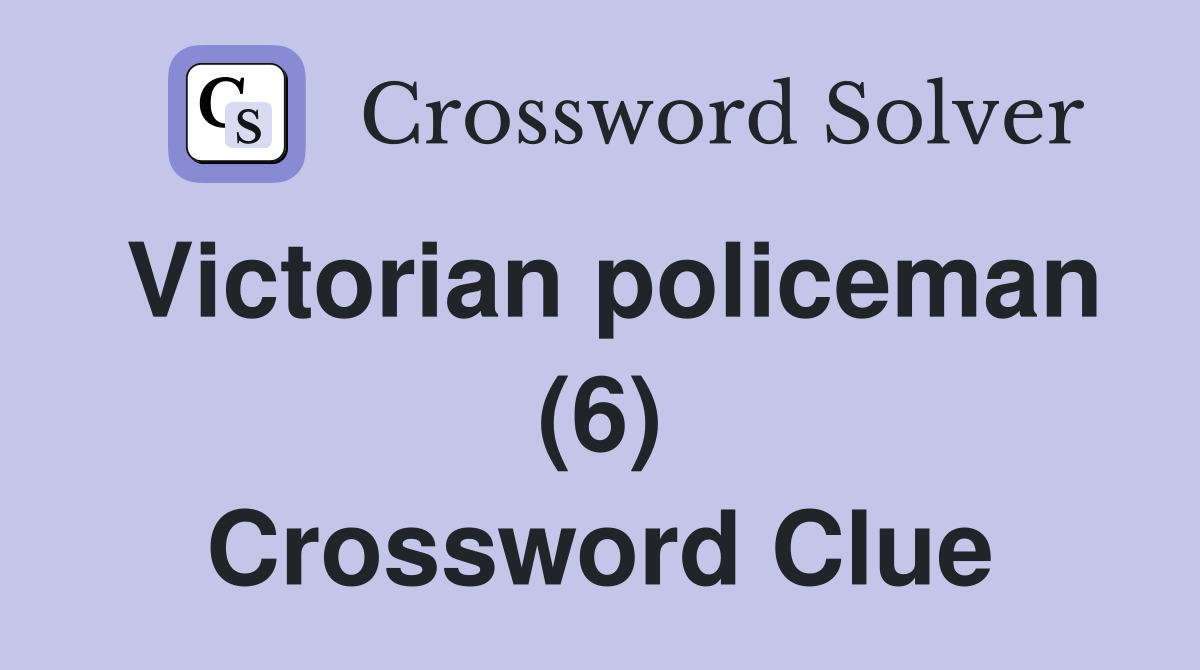 Victorian policeman (6) Crossword Clue
