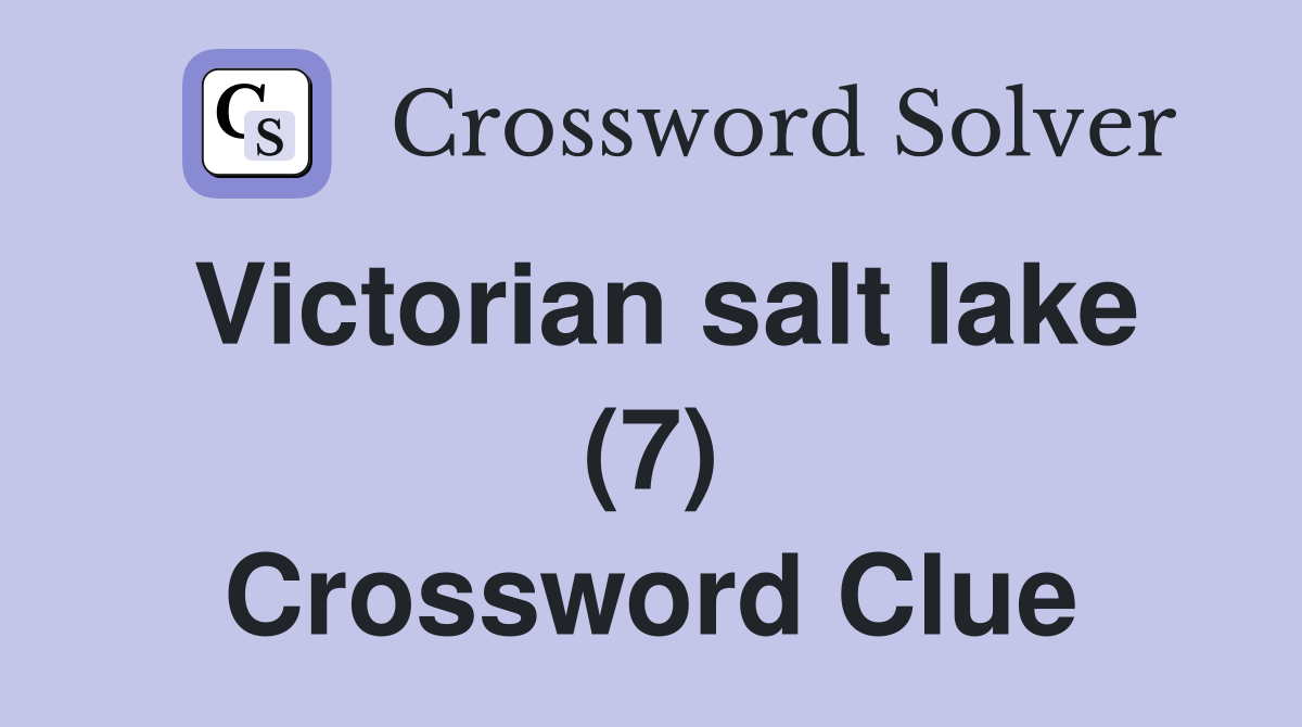 Victorian salt lake (7) Crossword Clue