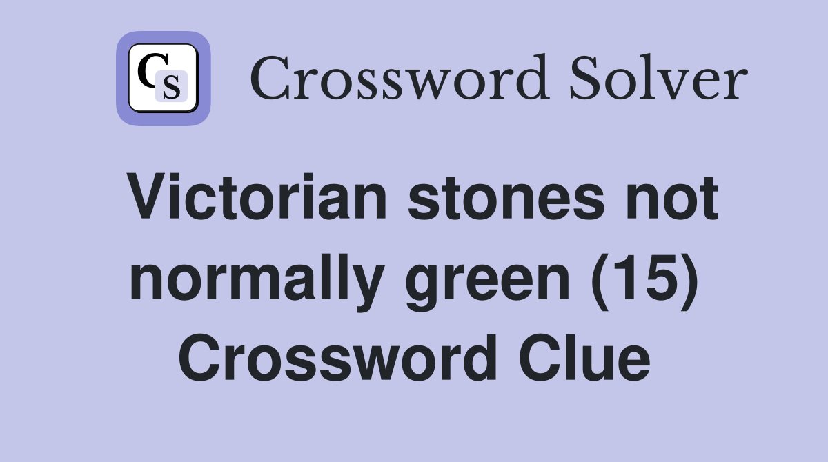 Victorian stones not normally green (15) Crossword Clue
