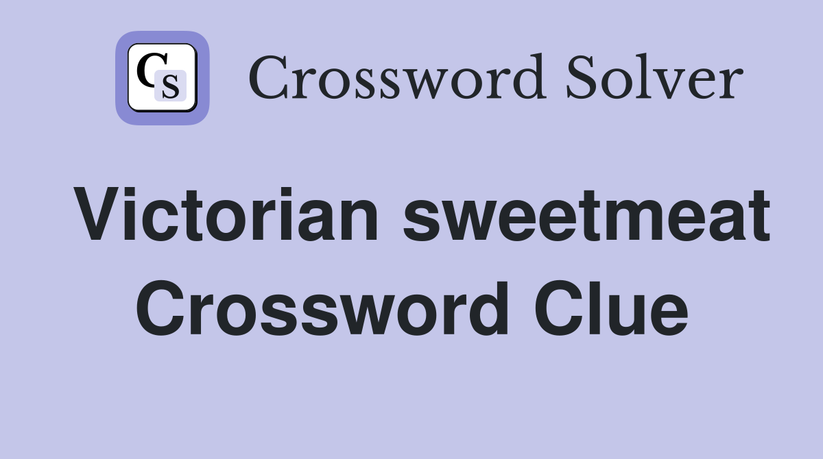 Victorian sweetmeat Crossword Clue