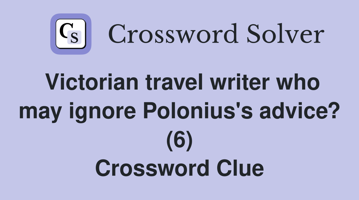 Victorian travel writer who may ignore Polonius's advice? (6) Crossword Clue