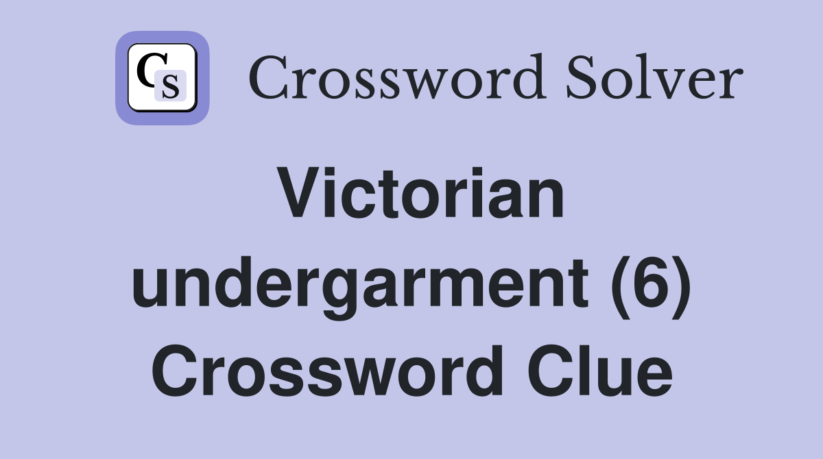 Victorian undergarment (6) Crossword Clue