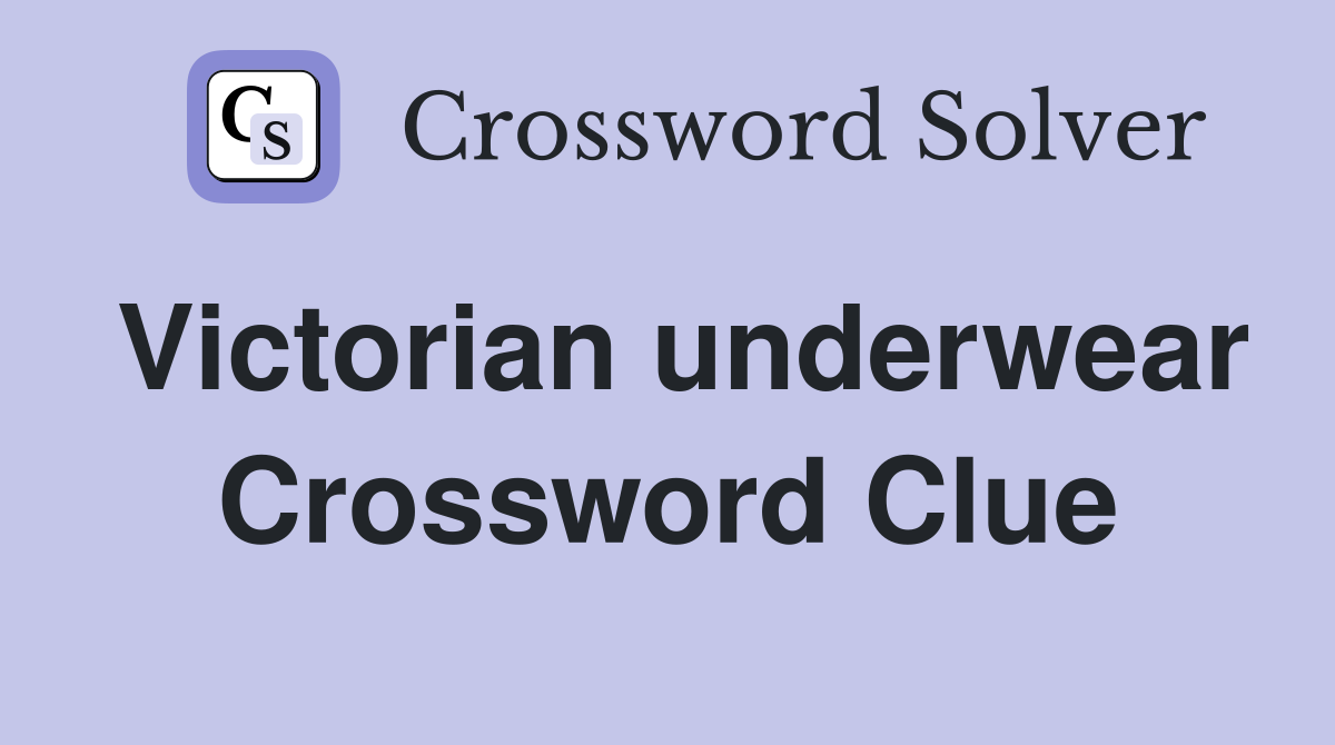 Victorian underwear Crossword Clue