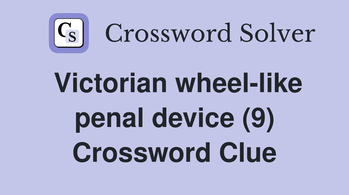 Victorian wheel-like penal device (9) Crossword Clue