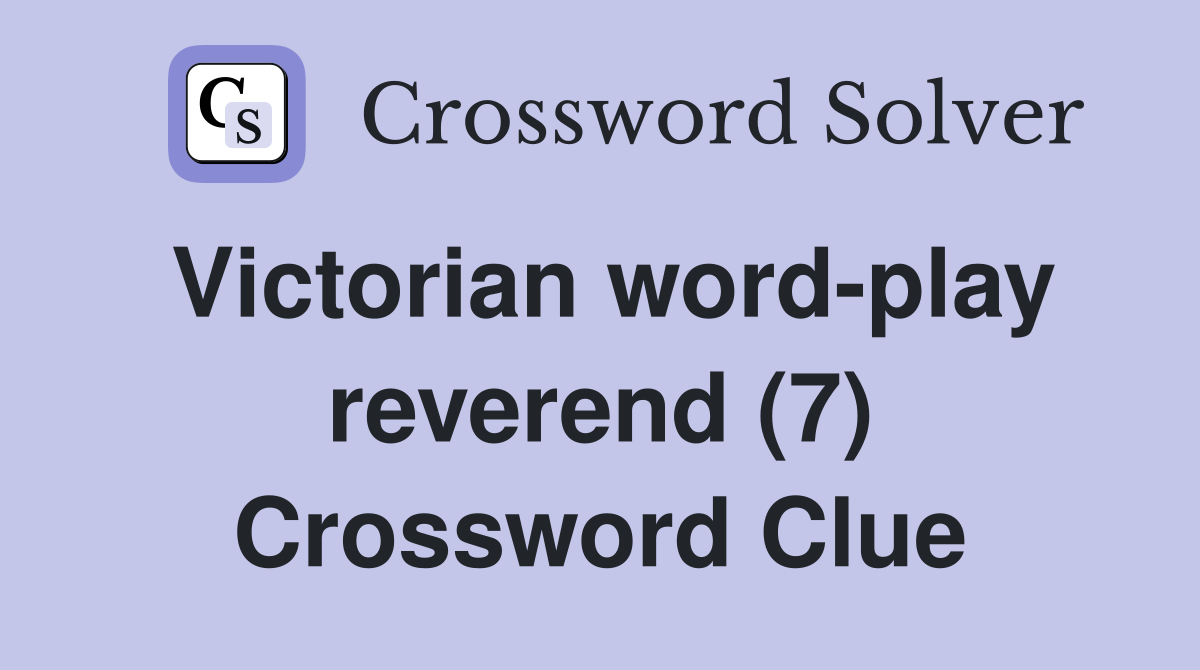 Victorian word-play reverend (7) Crossword Clue