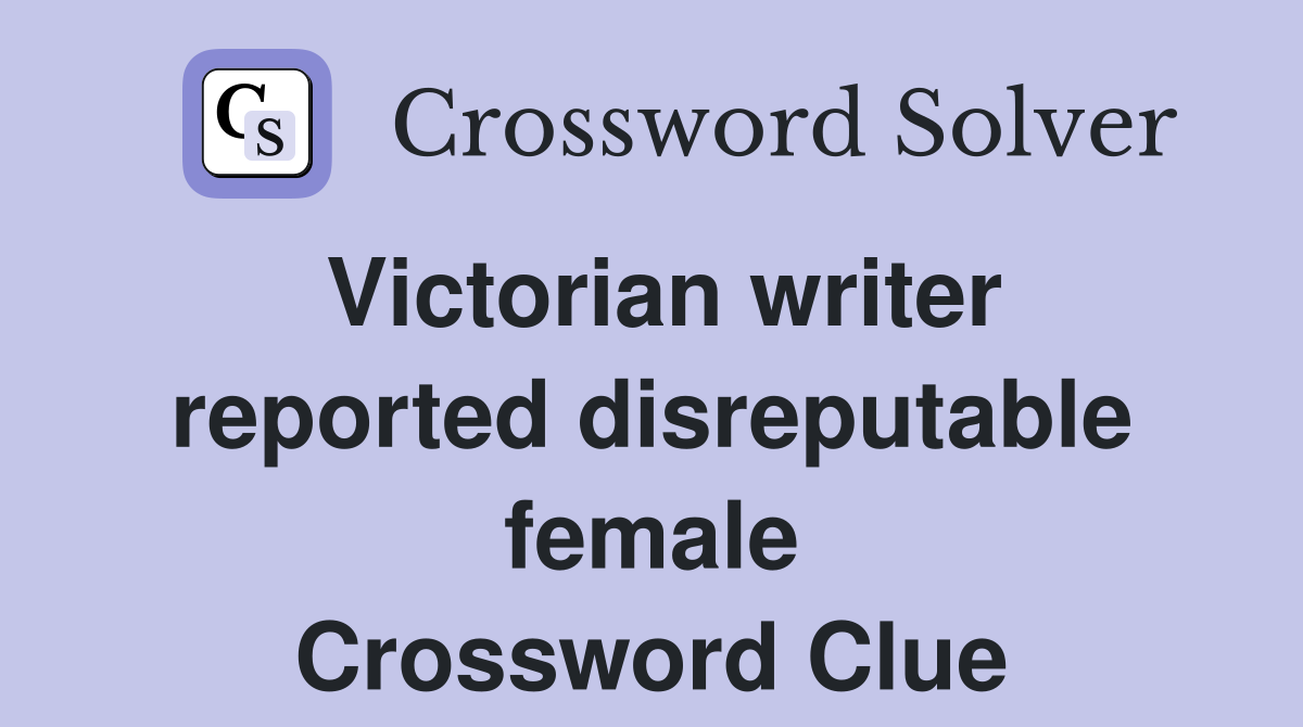 Victorian writer reported disreputable female Crossword Clue