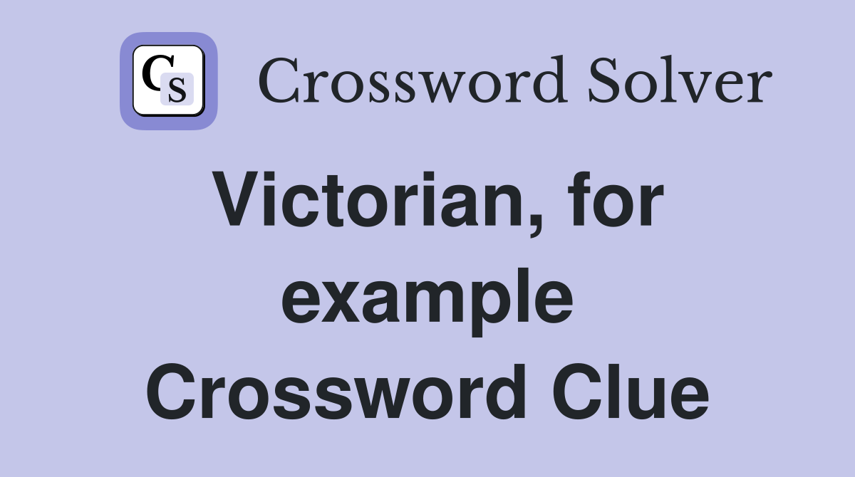 Victorian, for example Crossword Clue