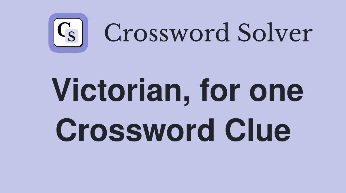 Victorian, for one Crossword Clue