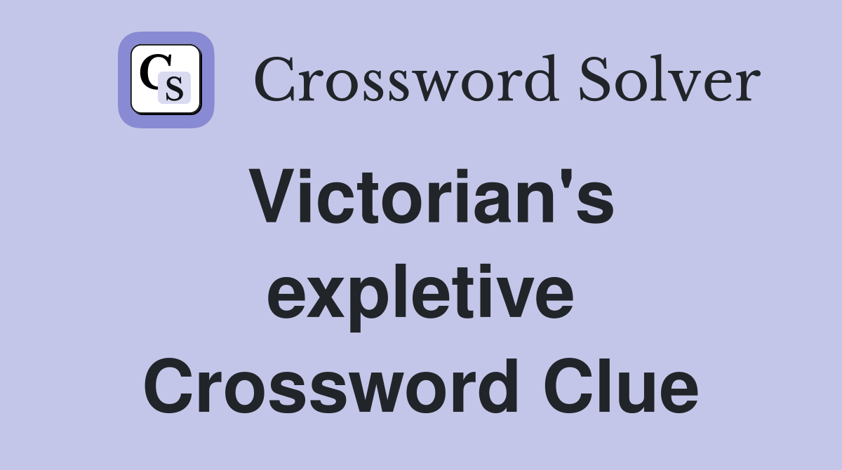 Victorian's expletive Crossword Clue