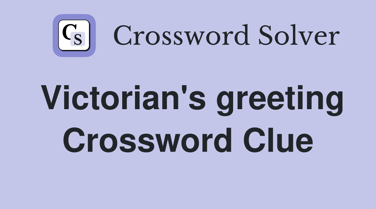 Victorian's greeting Crossword Clue