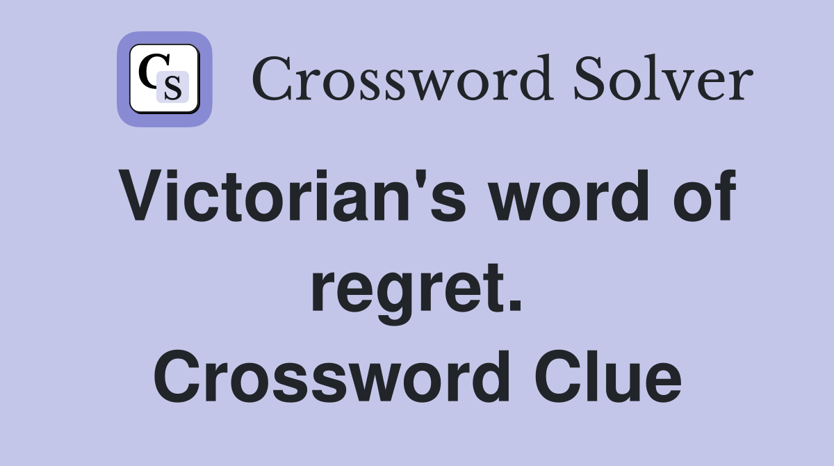Victorian's word of regret. Crossword Clue