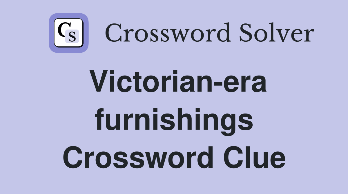 Victorian-era furnishings Crossword Clue