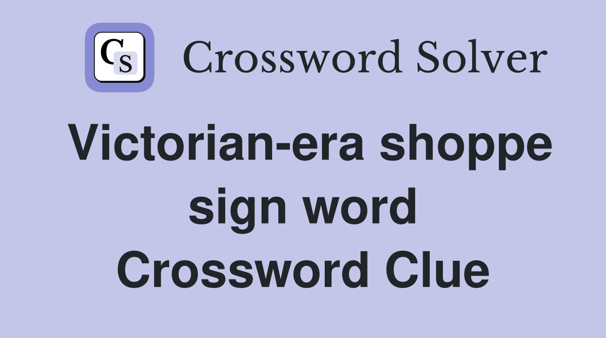 Victorian-era shoppe sign word Crossword Clue