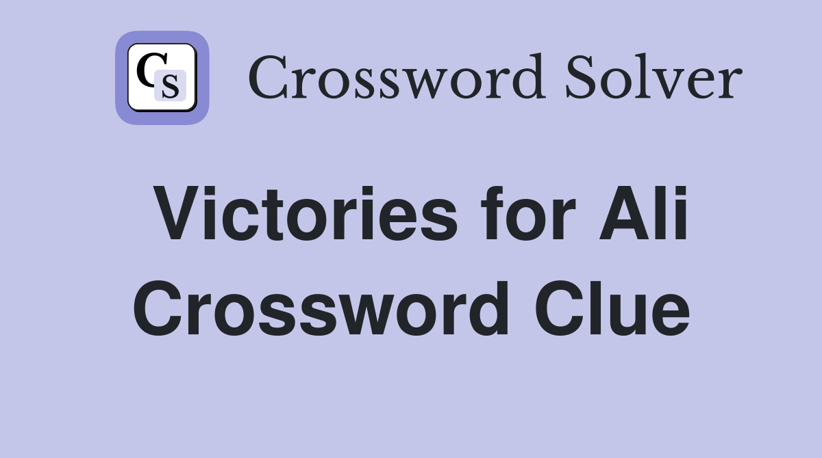 Victories for Ali Crossword Clue