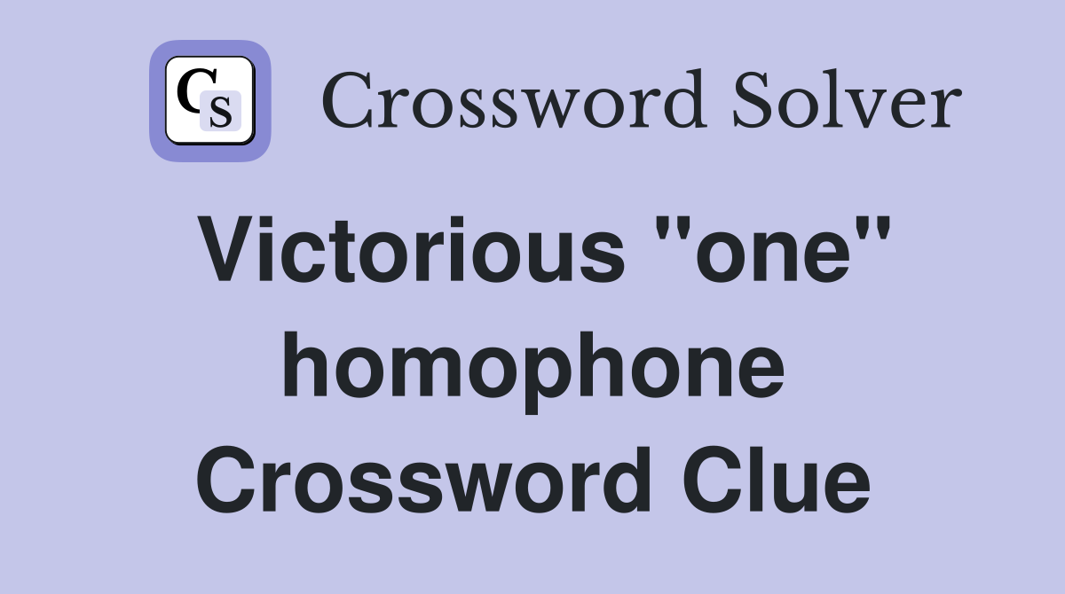 Victorious "one" homophone Crossword Clue