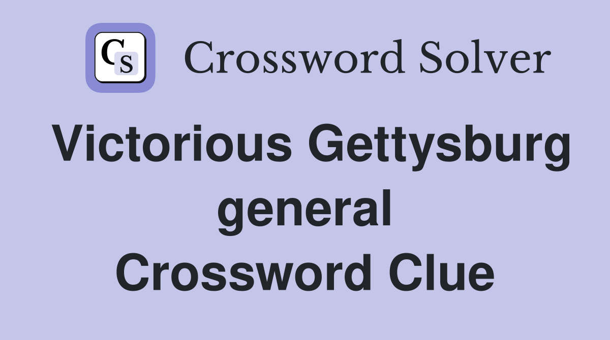 Victorious Gettysburg general Crossword Clue