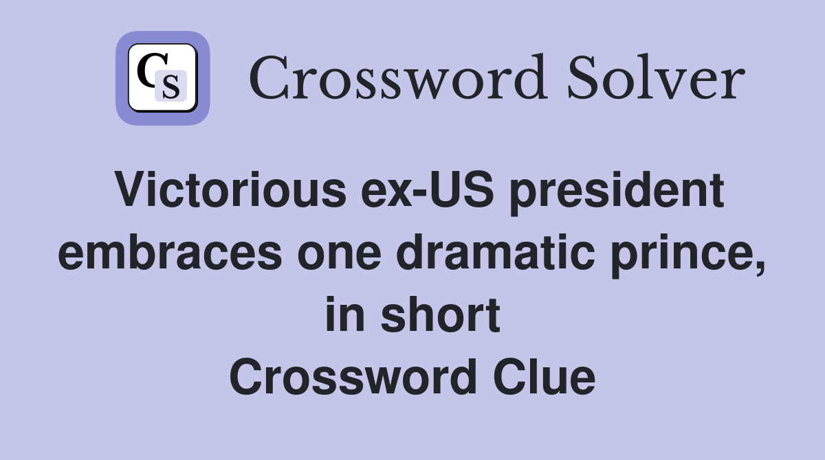 Victorious ex-US president embraces one dramatic prince, in short Crossword Clue