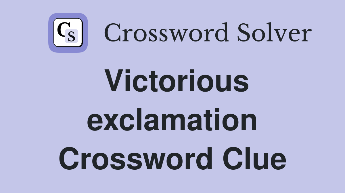 Victorious exclamation Crossword Clue