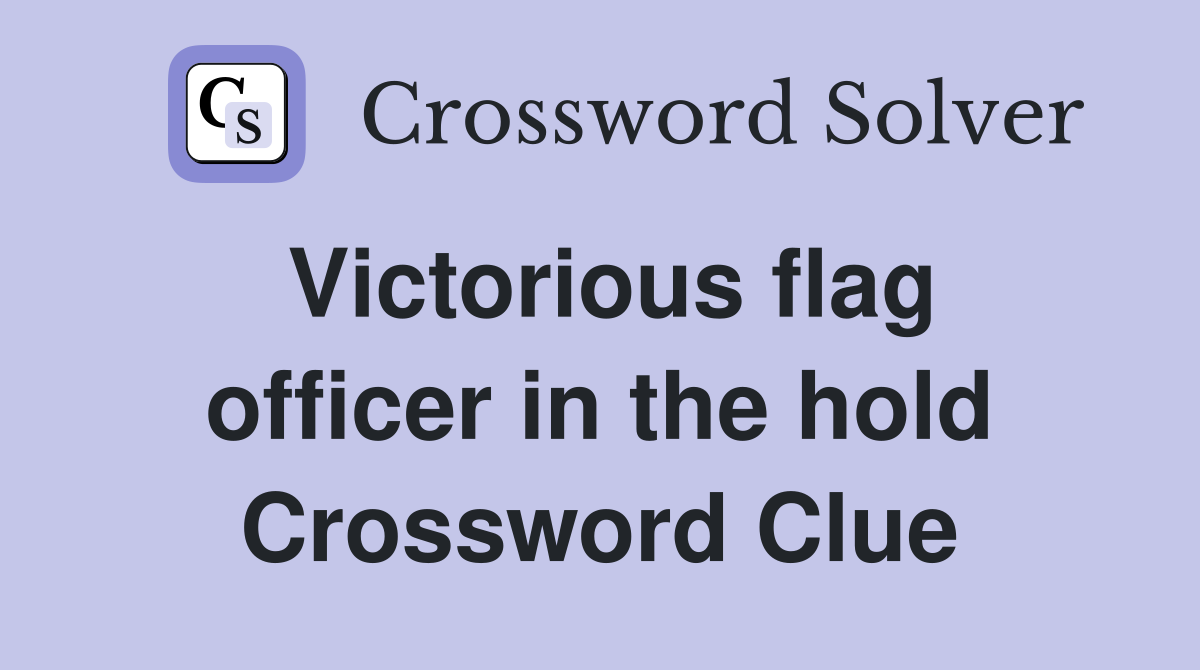 Victorious flag officer in the hold Crossword Clue