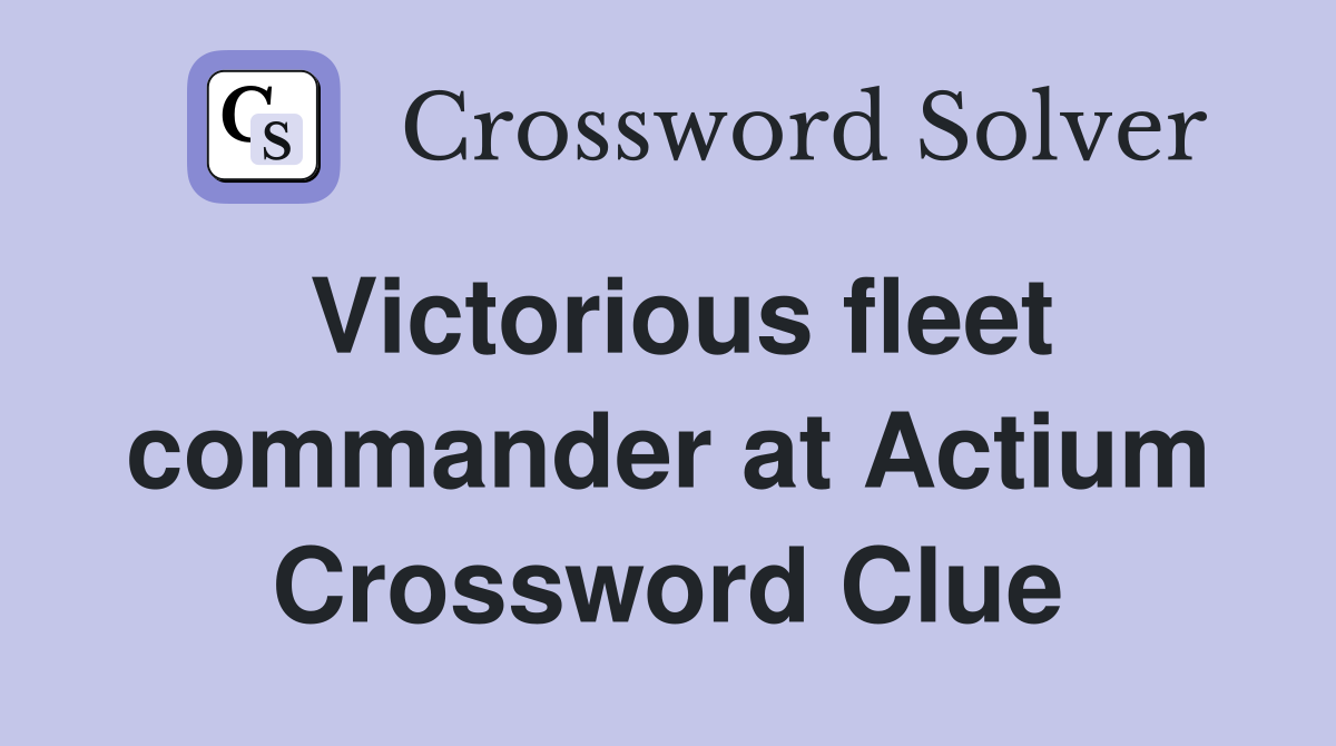 Victorious fleet commander at Actium Crossword Clue