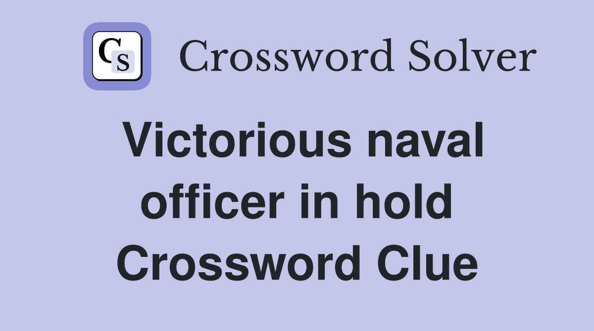 Victorious naval officer in hold Crossword Clue
