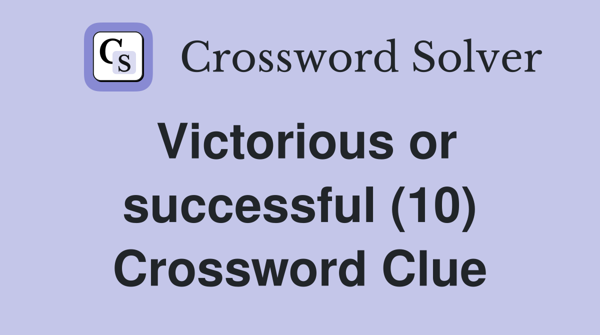 Victorious or successful (10) Crossword Clue