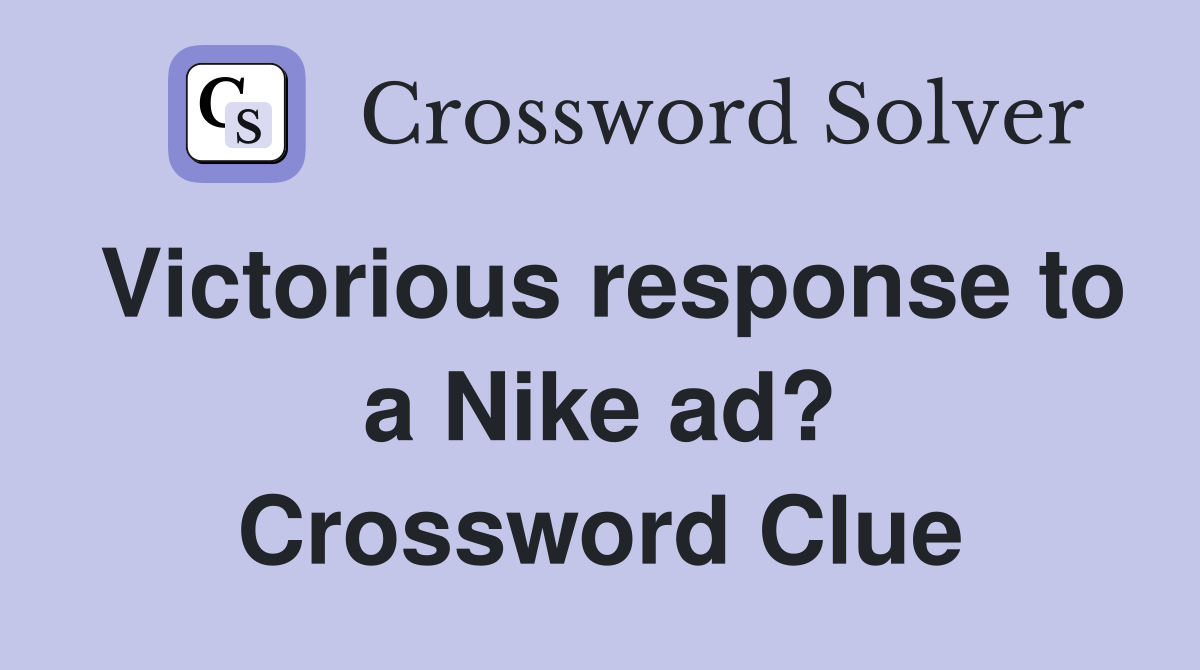 Victorious response to a Nike ad? Crossword Clue