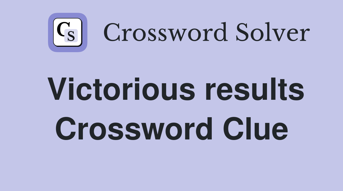 Victorious results Crossword Clue