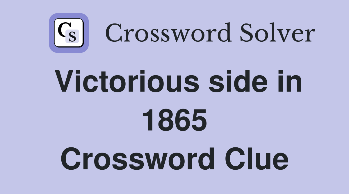 Victorious side in 1865 Crossword Clue