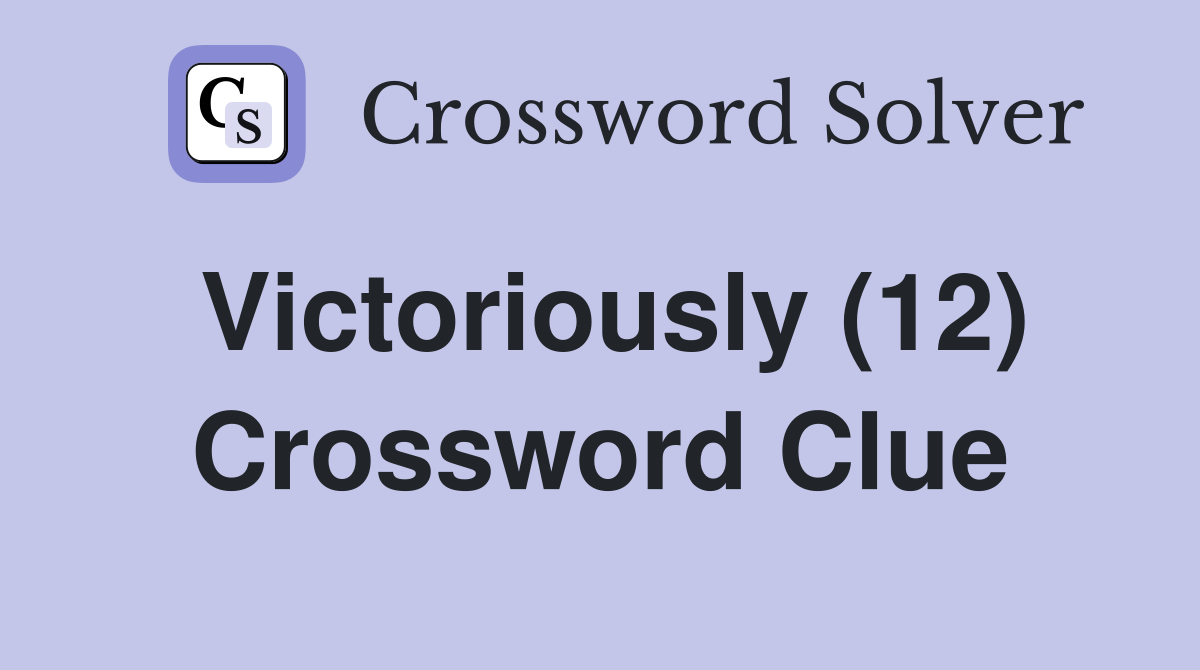 Victoriously (12) Crossword Clue