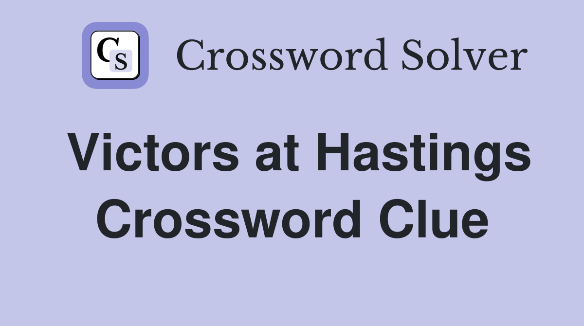 Victors at Hastings Crossword Clue